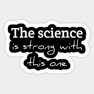 The Science Is Strong With This One Sticker